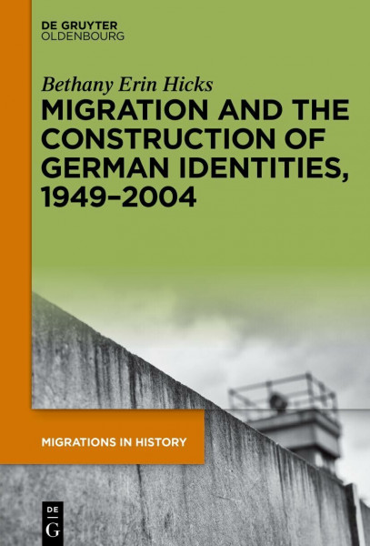 Migration and the Construction of German Identities, 1949–2004: “No Real Germans at All” (Migrations in History, 2)