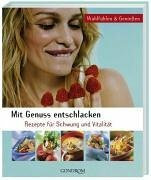 Mit Genuss entschlacken: Rezepte für Schwung und Vitalität