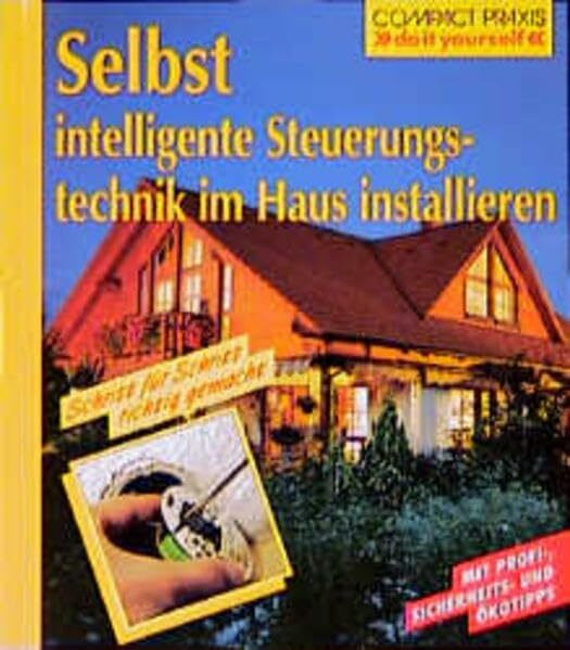 Selbst intelligente Steuerungstechnik im Haus installieren (Compact-Praxis "do it yourself")