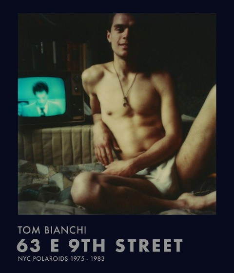 Tom Bianchi: 63 E 9th Street: NYC Polaroids 1975-1983