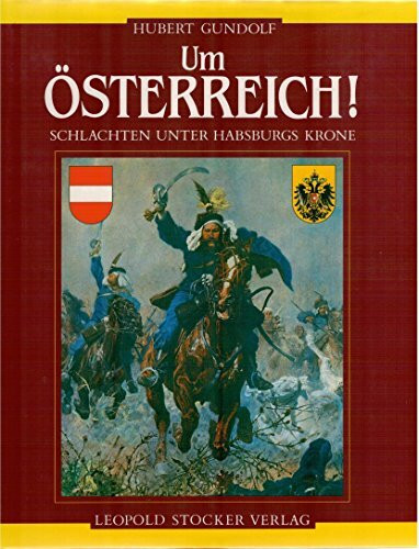 Um Österreich!: Schlachten unter Habsburgs Krone