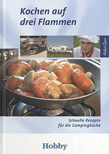 Kochen auf drei Flammen: Schnelle Rezepte für die Campingküche