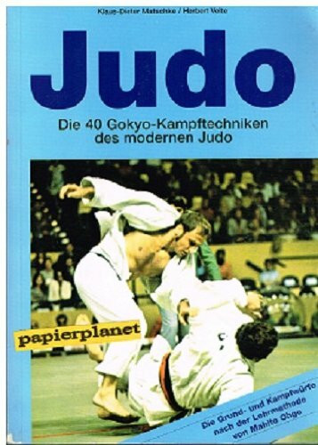 Judo - Die 40 Gokyo-Kampftechniken: Nach der Lehrmethode von Mahito Ohgo (Japan)