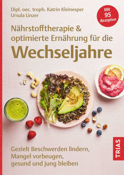 Nährstofftherapie & optimierte Ernährung für die Wechseljahre: Gezielt Beschwerden lindern, Mangel vorbeugen, gesund und jung bleiben. Mit 95 Rezepten