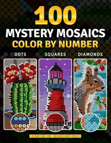 100 Color by Number Mystery Mosaics: Coloring Book for Adults for Stress Relief and Relaxation featuring Three Grid Styles in Dots, Squares and Diamonds