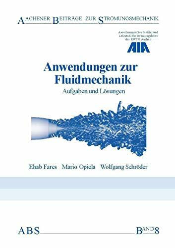 Anwendungen zur Fluidmechanik: Aufgaben und Lösungen (Aachener Beiträge zur Strömungsmechanik)