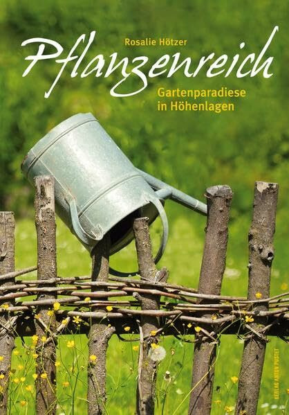 Pflanzenreich: Gartenparadiese in Höhenlagen