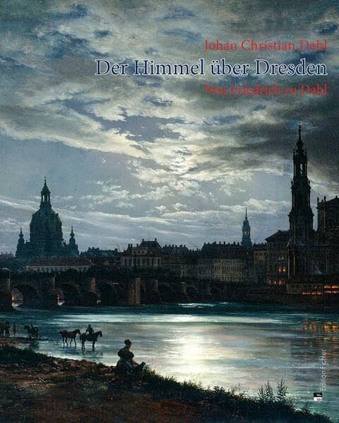 Johan Christian Dahl: Der Himmel über Dresden - Von Friedrich zu Dahl