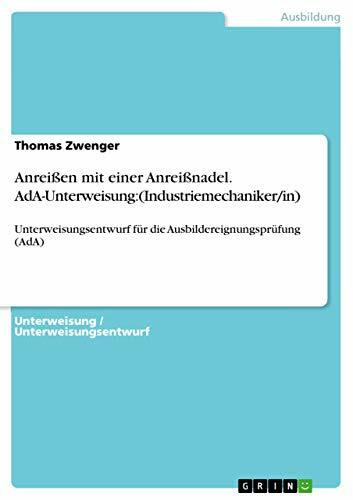 Anreißen mit einer Anreißnadel. AdA-Unterweisung:(Industriemechaniker/in): Unterweisungsentwurf für die Ausbildereignungsprüfung (AdA)