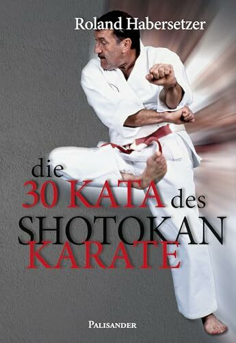 Die 30 Kata des Shotokan Karate: Von der Heian-shodan bis zur Unsu, einschließlich der Ten-no-kata