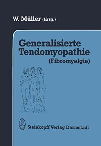 Generalisierte Tendomyopathie (Fibromyalgie): Vorträge anläßlich des Symposions über Generalisierte Tendomyopathie (Fibromyalgie) 27.–30. Juni 1990 in Bad Säckingen (D)/Rheinfelden (CH)