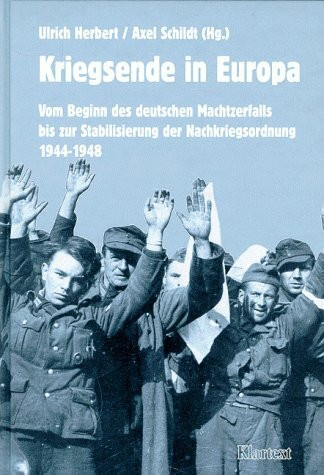 Kriegsende in Europa. Vom Beginn des deutschen Machtzerfalls bis zur Stabilisierung der Nachkriegsordnung 1944-1948
