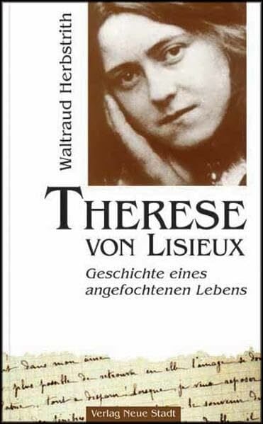 Therese von Lisieux: Geschichte eines angefochtenen Lebens (Große Gestalten des Glaubens)