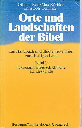 Orte und Landschaften der Bibel: Handbuch und Studienreiseführer / Geographisch-geschichtliche Landeskunde