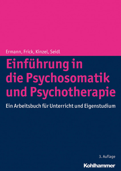 Einführung in die Psychosomatik und Psychotherapie: Ein Arbeitsbuch für Unterricht und Eigenstudium