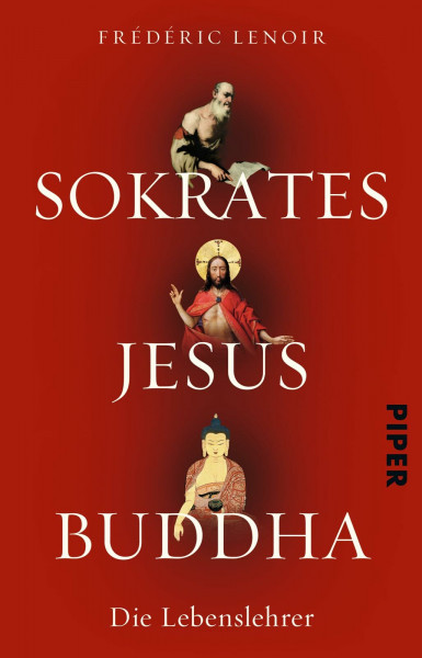 Sokrates Jesus Buddha: Die Lebenslehrer