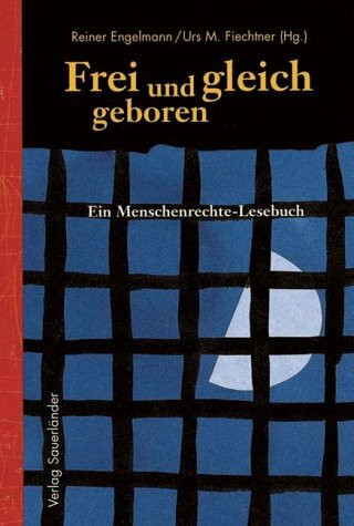 Frei und gleich geboren. Ein Menschenrechte - Lesebuch