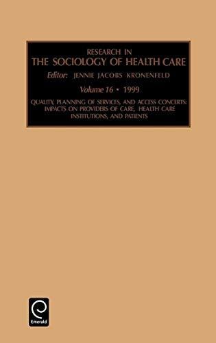 Quality, Planning of Services, and Access Concerns: Vol 16 (Research in the Sociology of Health Care, Band 16) Quality, Planning of Services, and Access Concerns: Vol 16 (Research in the Sociology of Health Care, Band 16)