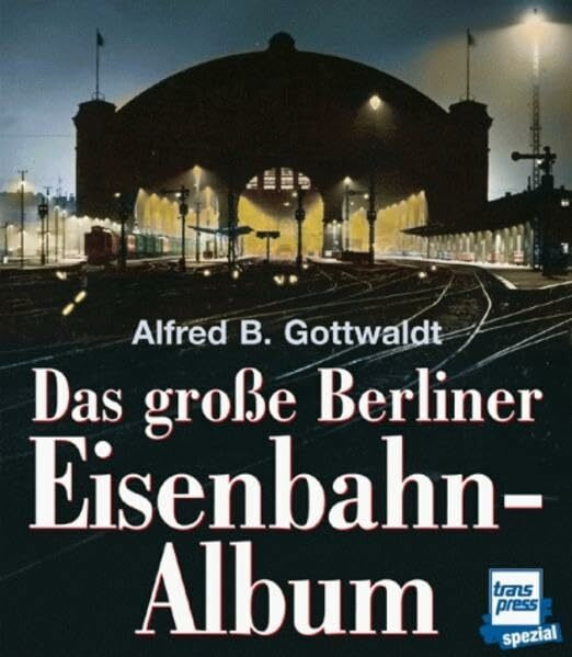 Das grosse Berliner Eisenbahn-Album