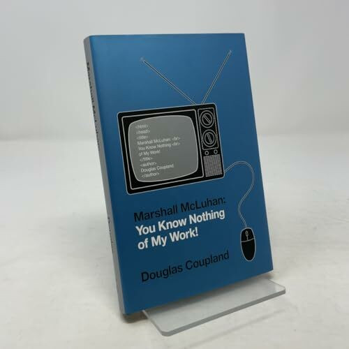 Marshall McLuhan: You Know Nothing of My Work!