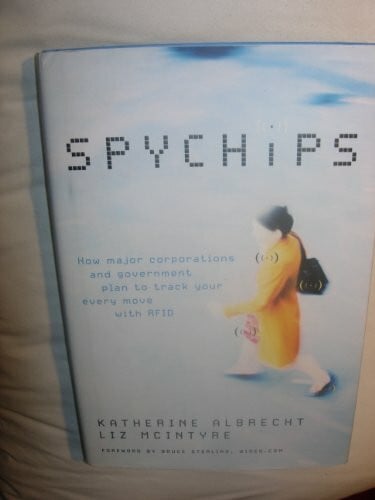 Spychips: How Government And Major Corporations Are Tracking Your Every Move