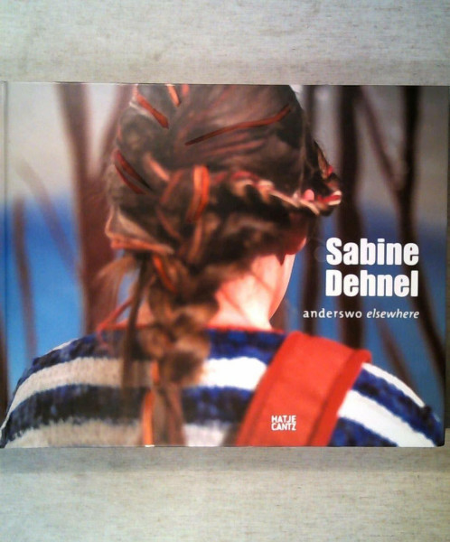 Sabine Dehnel. Anderswo. Malerei und Fotografie 2002 - 2006