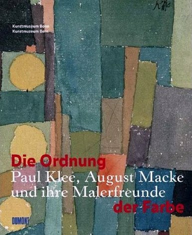 Die Ordnung der Farbe. Paul Klee, August Macke und ihre Malerfreunde