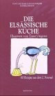 Die elsässische Küche: 60 Rezepte aus der Weinstube L'Arsenal