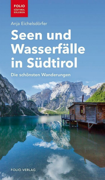 Seen und Wasserfälle in Südtirol: Die schönsten Wanderungen ("Folio - Südtirol erleben")