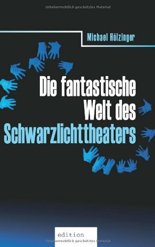 Die fantastische Welt des Schwarzlichttheaters
