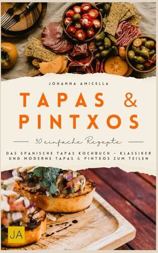 Tapas & Pintxos: Das spanische Tapas Kochbuch – Klassiker und moderne Tapas & Pintxos zum Teilen