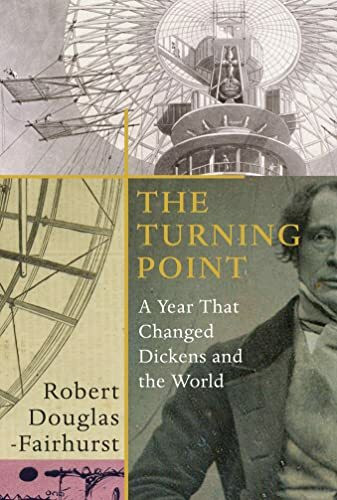 Jonathan Cape The Turning Point, A Year That Changed Dickens And The World