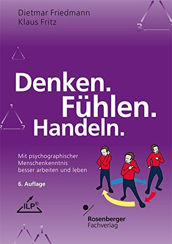 Denken. Fühlen. Handeln.: Mit psychographischer Menschenkenntnis besser arbeiten und leben