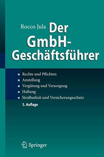 Der GmbH-Geschäftsführer: Rechte und Pflichten, Anstellung, Vergütung und Versorgung, Haftung, Strafbarkeit und Versicherungsschutz