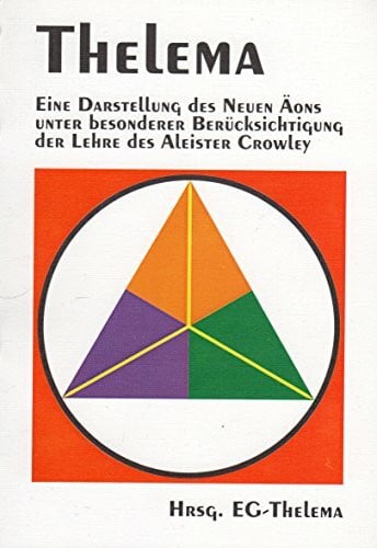 Thelema: Eine Darstellung des neuen Aeons unter Berücksichtigung der Lehre des Aleister Crowley: Eine Darstellung des Neuen Aeons unter ... Crowley. Hrsg.: Ethos-Gemeinschaft Thelema