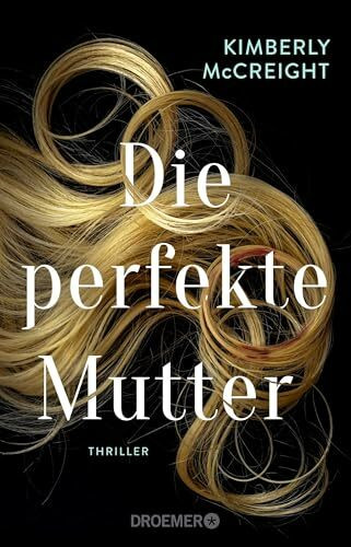 Die perfekte Mutter: Thriller | Von der Autorin des New York Times-Bestsellers »Eine perfekte Ehe«