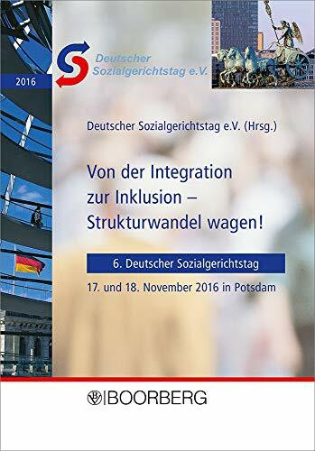 Von der Integration zur Inklusion - Strukturwandel wagen!: 6. Deutscher Sozialgerichtstag, 17. und 18. November 2016 in Potsdam