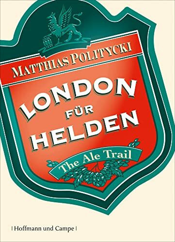 London für Helden: The Ale Trail - Expeditionen ins Bierreich