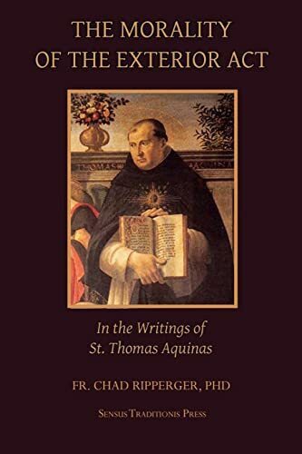 The Morality of the Exterior Act: in the Writings of St. Thomas Aquinas