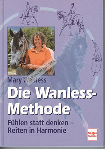 Die Wanless-Methode. Fühlen statt denken - Reiten in Harmonie Die Wanless-Methode. Fühlen statt denken - Reiten in Harmonie