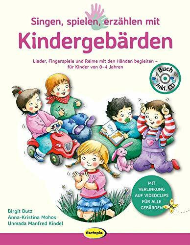 Singen, spielen, erzählen mit Kindergebärden (Buch inkl. Audio-CD): Lieder, Fingerspiele und Reime mit den Händen begleiten - für Kinder von 0-4 Jahren