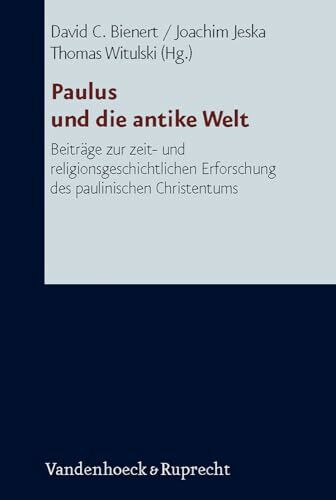 Paulus und die antike Welt. Beiträge zur zeit- und religionsgeschichtlichen Erforschung des paulinischen Christentums
