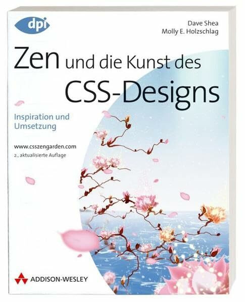 Zen und die Kunst des CSS-Designs - 2. aktualisierte Auflage: Inspiration und Umsetzung (DPI Grafik)
