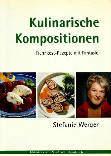 Kulinarische Kompostionen: Trennkostrezepte mit Fantasie