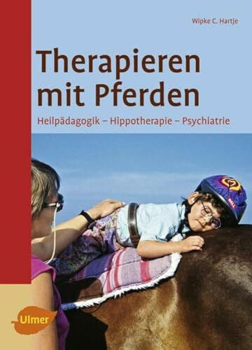Therapieren mit Pferden: Heilpädagogisches Reiten - Hippotherapie - Psychiatrie