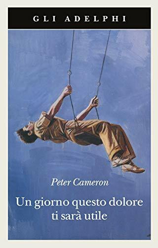 Un giorno questo dolore ti sarà utile (Gli Adelphi)