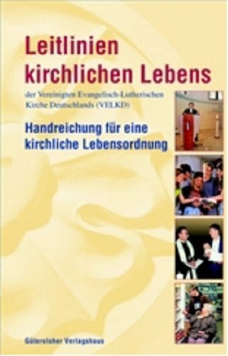 Leitlinien kirchlichen Lebens der Vereinigten Evangelisch-Lutherischen Kirche Deutschlands (VELKD): Handreichung für eine kirchliche Lebensordnung