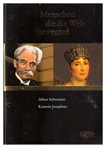Mensch die die Welt bewegten - Albert Schweitzer & Kaiserin Josephine