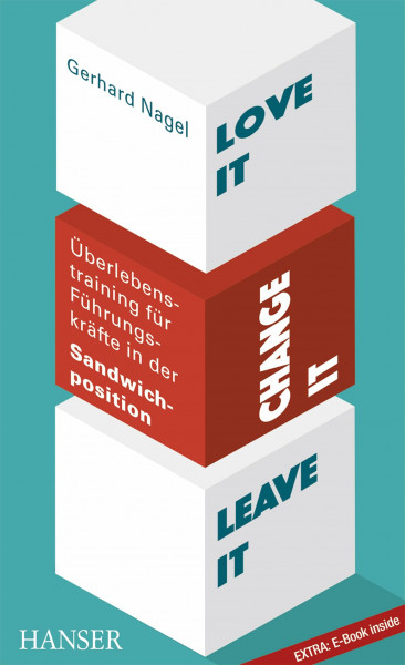 Love it, change it or leave it - Überlebenstraining für Führungskräfte in der Sandwich-Position: Inkl. E-Book