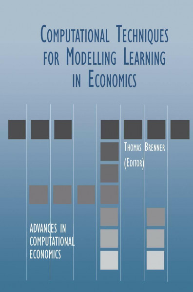 Computational Techniques for Modelling Learning in Economics (Advances in Computational Economics, 11, Band 11)